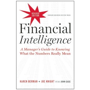 Financial Intelligence, Revised Edition: A Manager's Guide to Knowing What the Numbers Really Mean