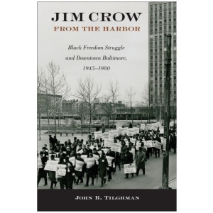 Jim Crow from the Harbor: Black Freedom Struggle and Downtown Baltimore, 1945–1980