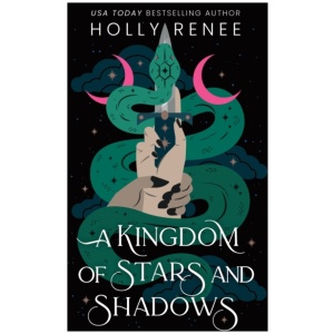 A Kingdom of Stars and Shadows: The First Book in the Dark Enemies to Lovers Fantasy Romance Series (Stars and Shadows Book 1)