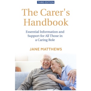 The Carer's Handbook 3rd Edition: Essential Information and Support for All Those in a Caring Role