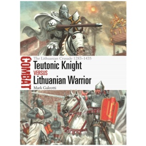 Teutonic Knight vs Lithuanian Warrior: The Lithuanian Crusade 1283–1435