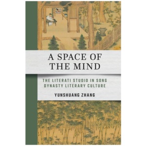 A Space of the Mind: The Literati Studio in Song Dynasty Literary Culture