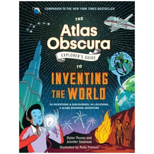 The Atlas Obscura Explorer’s Guide to Inventing the World