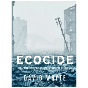 Ecocide: Kill the corporation before it kills us