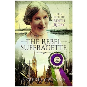 The Rebel Suffragette: The Life of Edith Rigby