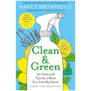 Clean & Green: 101 Hints and Tips for a More Eco-Friendly Home