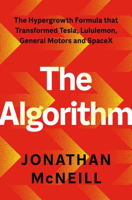 The Algorithm: The Hypergrowth Formula that Transformed Tesla, Lululemon, General Motors and SpaceX
