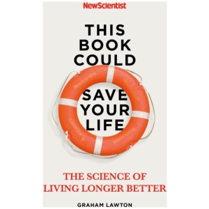 This Book Could Save Your Life: The Science of Living Longer Better