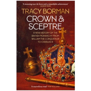 Crown & Sceptre: A New History of the British Monarchy from William the Conqueror to Charles III