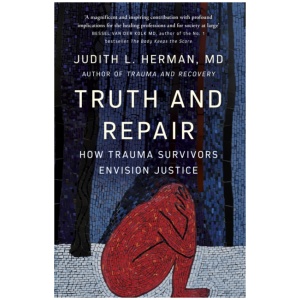 Truth and Repair: How Trauma Survivors Envision Justice