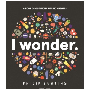 I Wonder: A Book of Questions with No Answers