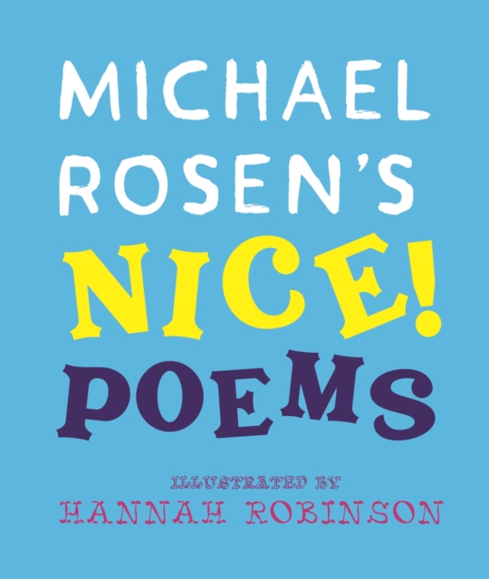 Michael Rosen's NICE! Poems: A laugh-out-loud collection featuring favourites such as “Hot Food” and “No Breathing in Class”, from an award-winning national treasure and YouTube sensation