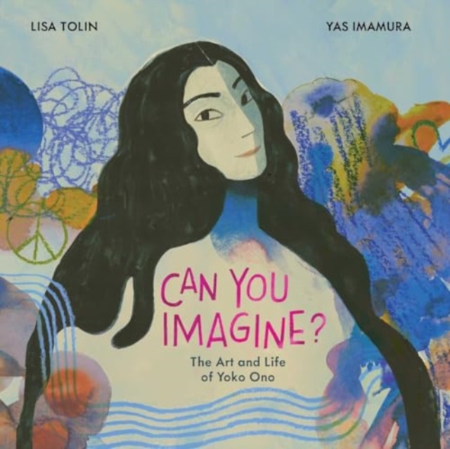Can You Imagine?: The Art and Life of Yoko Ono