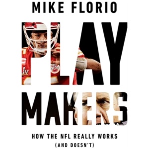 Playmakers: How the NFL Really Works (And Doesn't)