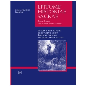 Lingua Latina - Epitome Historiae Sacrae: Brevi Christi Vitae Narratione Addita