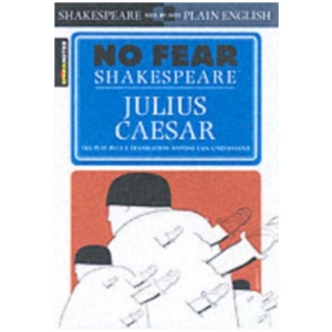 Julius Caesar (No Fear Shakespeare): No Fear Shakespeare Side-by-Side Plain English