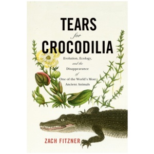 Tears for Crocodilia: Evolution, Ecology, and the Disappearance of One of the World's Most Ancient Animals