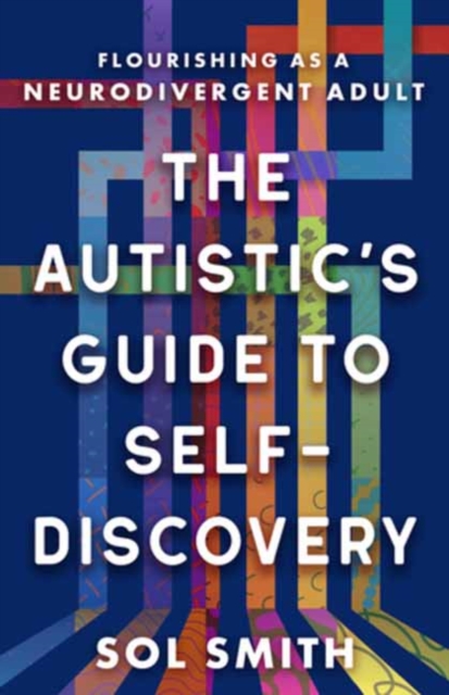 Autistic's Guide to Self-Discovery,The: Flourishing as a Neurodivergent Adult