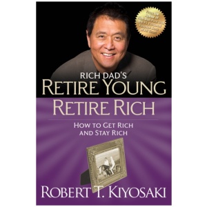 Retire Young Retire Rich: How to Get Rich Quickly and Stay Rich Forever!