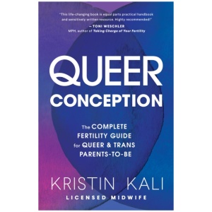 Queer Conception: The Complete Guide to Fertility, IUI, and IVF for LGBTQ+ Parents-to-Be