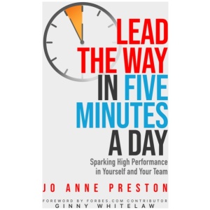 Lead the Way in Five Minutes a Day: Sparking High Performance in Yourself and Your Team