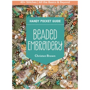 Beaded Embroidery Handy Pocket Guide: 40+ Stitches; All the Basics & Beyond