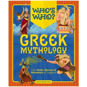 Who's Who: Greek Mythology: The Gods, Heroes and Monsters of Legend