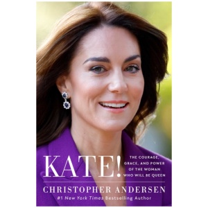 Kate!: The Courage, Grace, and Power of the Woman Who Will Be Queen