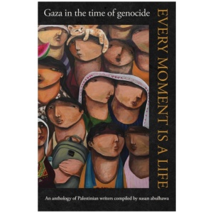 Every Moment Is a Life: Gaza in the Time of Genocide