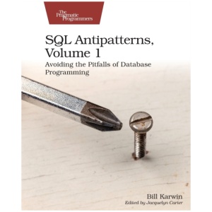 SQL Antipatterns, Volume 1: Avoiding the Pitfalls of Database Programming