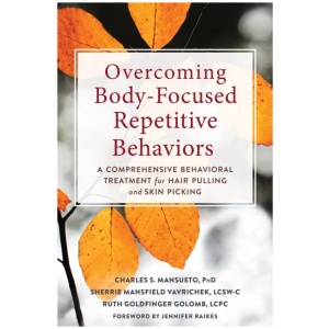 Overcoming Body-Focused Repetitive Behaviors: A Comprehensive Behavioral Treatment for Hair Pulling and Skin Picking