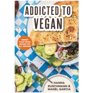 Addicted to Vegan: Vibrant Plant Based Recipes for All Cravings (Vegetable Recipes, Vegan Treats)