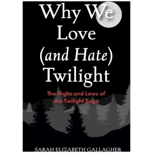 Why We Love (and Hate) Twilight: The Highs and Lows of the Twilight Saga