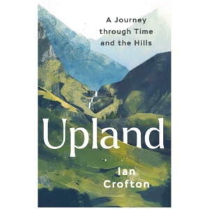 Upland: A Journey through Time and the Hills of Britain