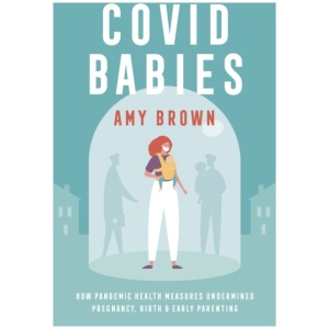 Covid Babies: How pandemic health measures undermined pregnancy, birth and early parenting