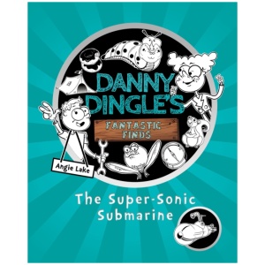 Danny Dingle's Fantastic Finds: The Super-Sonic Submarine (book 2)