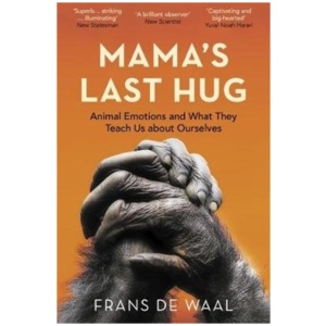 Mama's Last Hug: Animal Emotions and What They Teach Us about Ourselves