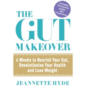 The Gut Makeover: 4 Weeks to Nourish Your Gut, Revolutionise Your Health and Lose Weight