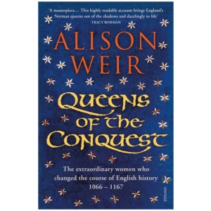 Queens of the Conquest: The extraordinary women who changed the course of English history 1066 - 1167