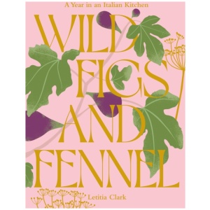 Wild Figs and Fennel: A Year in an Italian Kitchen