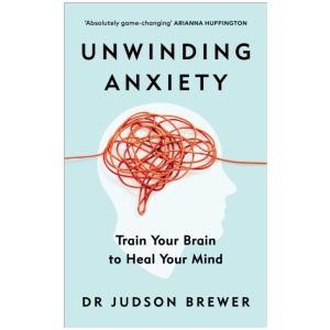 Unwinding Anxiety: Train Your Brain to Heal Your Mind