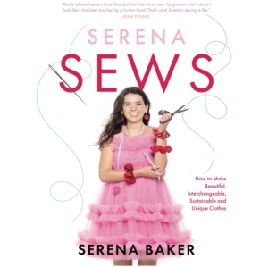 Serena Sews: How to Make Beautiful, Interchangeable, Sustainable and Unique Clothes