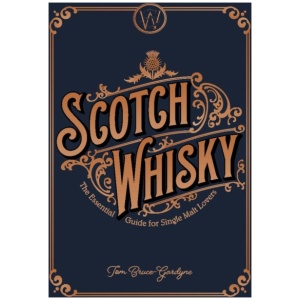 Scotch Whisky: The Essential Guide for Single Malt Lovers