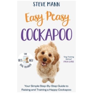Easy Peasy Cockapoo: Your simple step-by-step guide to raising and training a happy Cockapoo