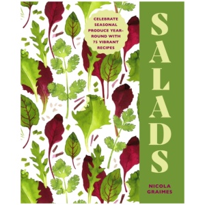 Salads: Celebrate Seasonal Produce Year-Round with 75 Vibrant Recipes