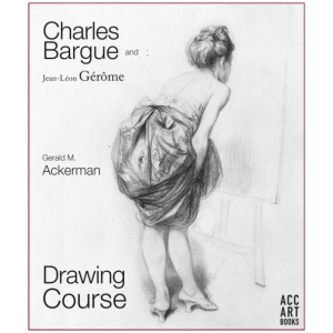 Charles Bargue and Jean-Leon Gerome: Drawing Course