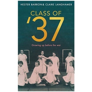 Class of '37: ‘A wonderful rear-view glimpse of [a] vanishing world’ – Simon Garfield. Longlisted for the RSL Ondaatje Prize