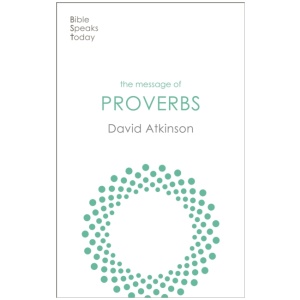 The Message of Proverbs: Wisdom For Life