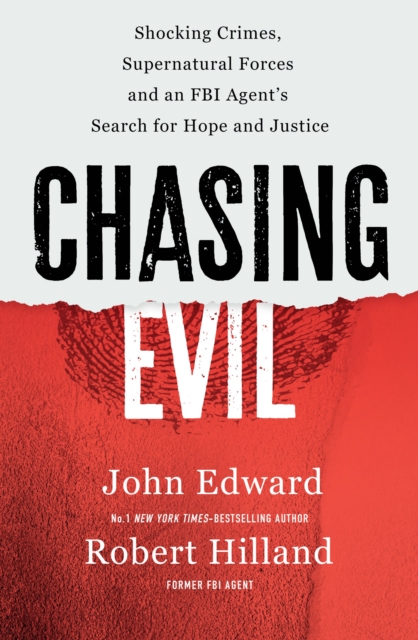 Chasing Evil: Shocking Crimes, Supernatural Forces and an FBI Agent’s Search for Hope and Justice