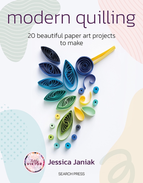 Modern Quilling: 20 Beautiful Paper Art Projects to Make